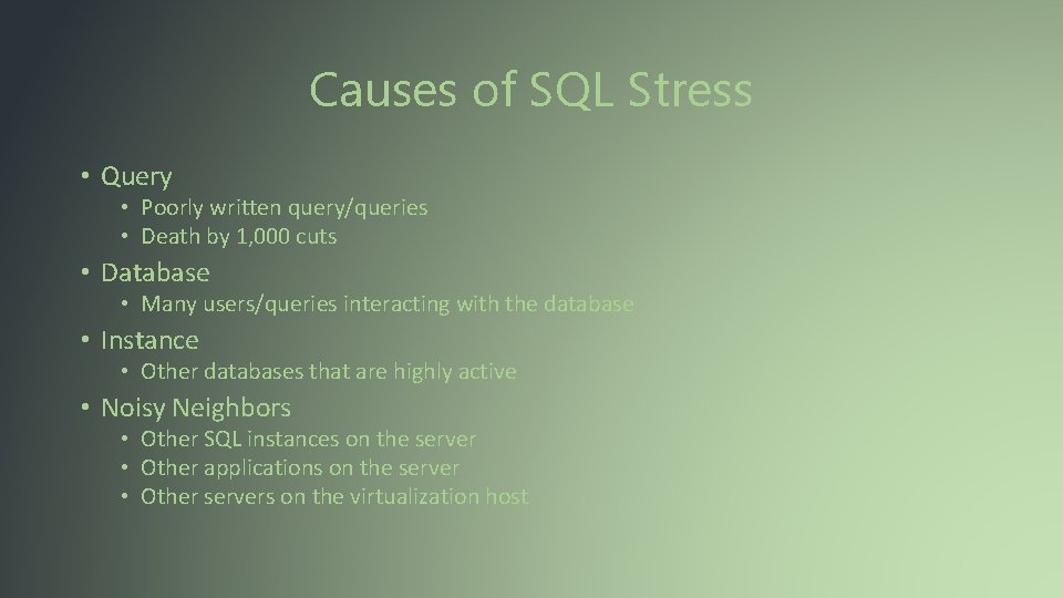 Causes of SQL Stress • Query • Poorly written query/queries • Death by 1,