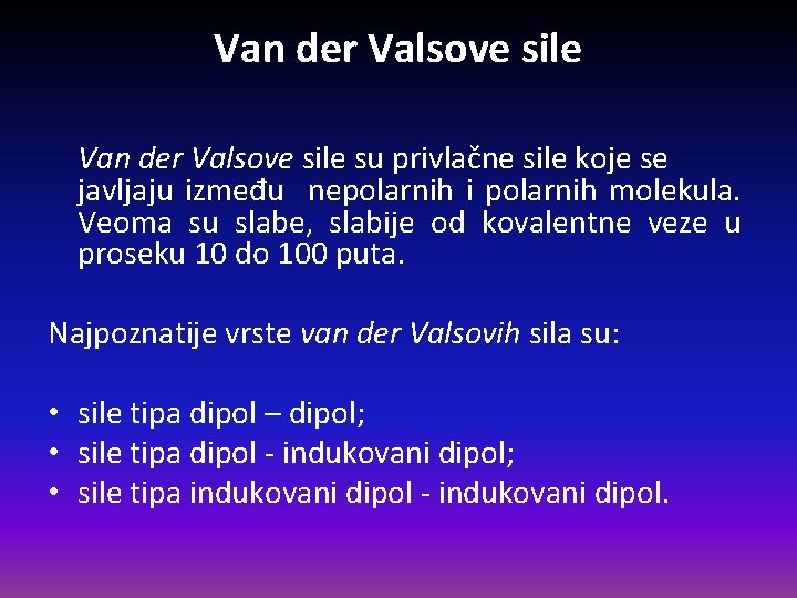 Van der Valsove sile su privlačne sile koje se javljaju između nepolarnih i polarnih