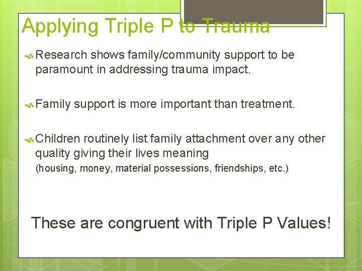 Applying Triple P to Trauma Research shows family/community support to be paramount in addressing Applying Triple P to Trauma Research shows family/community support to be paramount in addressing