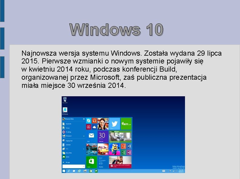 Windows 10 Najnowsza wersja systemu Windows. Została wydana 29 lipca 2015. Pierwsze wzmianki o Windows 10 Najnowsza wersja systemu Windows. Została wydana 29 lipca 2015. Pierwsze wzmianki o