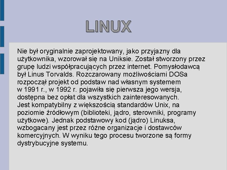 LINUX Nie był oryginalnie zaprojektowany, jako przyjazny dla użytkownika, wzorował się na Uniksie. Został LINUX Nie był oryginalnie zaprojektowany, jako przyjazny dla użytkownika, wzorował się na Uniksie. Został