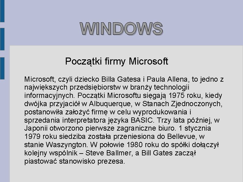 WINDOWS Początki firmy Microsoft, czyli dziecko Billa Gatesa i Paula Allena, to jedno z WINDOWS Początki firmy Microsoft, czyli dziecko Billa Gatesa i Paula Allena, to jedno z