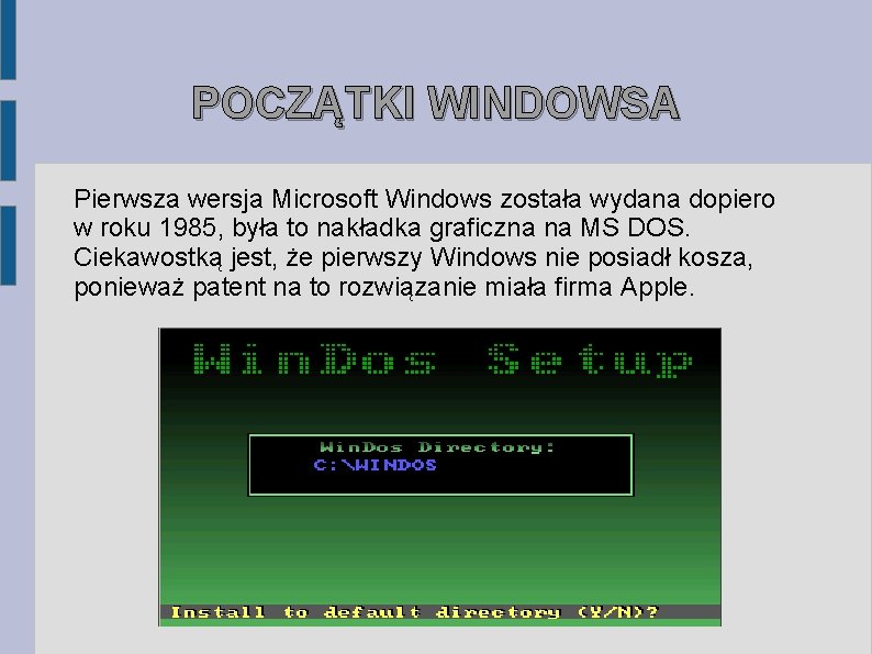 POCZĄTKI WINDOWSA Pierwsza wersja Microsoft Windows została wydana dopiero w roku 1985, była to POCZĄTKI WINDOWSA Pierwsza wersja Microsoft Windows została wydana dopiero w roku 1985, była to