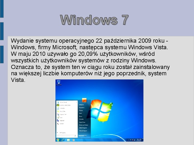 Windows 7 Wydanie systemu operacyjnego 22 października 2009 roku Windows, firmy Microsoft, następca systemu Windows 7 Wydanie systemu operacyjnego 22 października 2009 roku Windows, firmy Microsoft, następca systemu