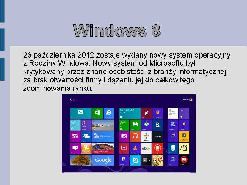 Windows 8 26 października 2012 zostaje wydany nowy system operacyjny z Rodziny Windows. Nowy Windows 8 26 października 2012 zostaje wydany nowy system operacyjny z Rodziny Windows. Nowy