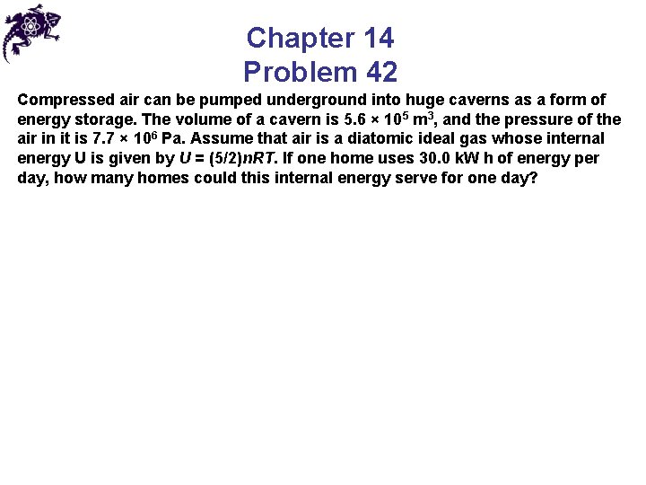 Chapter 14 Problem 42 Compressed air can be pumped underground into huge caverns as