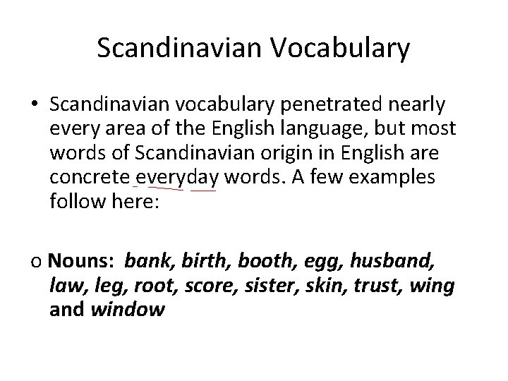 Scandinavian Vocabulary • Scandinavian vocabulary penetrated nearly every area of the English language, but