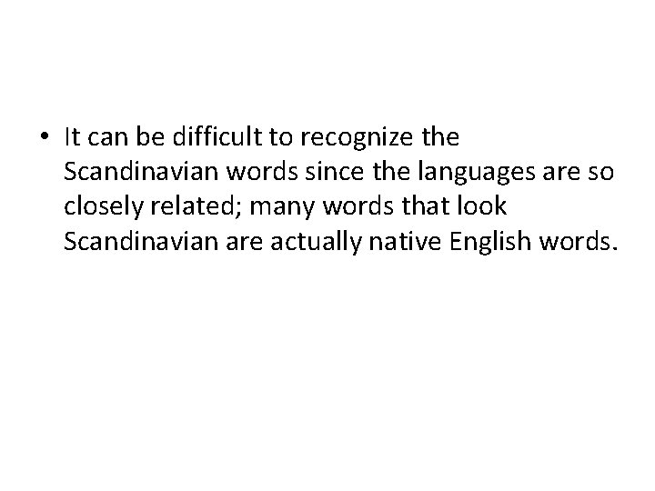  • It can be difficult to recognize the Scandinavian words since the languages