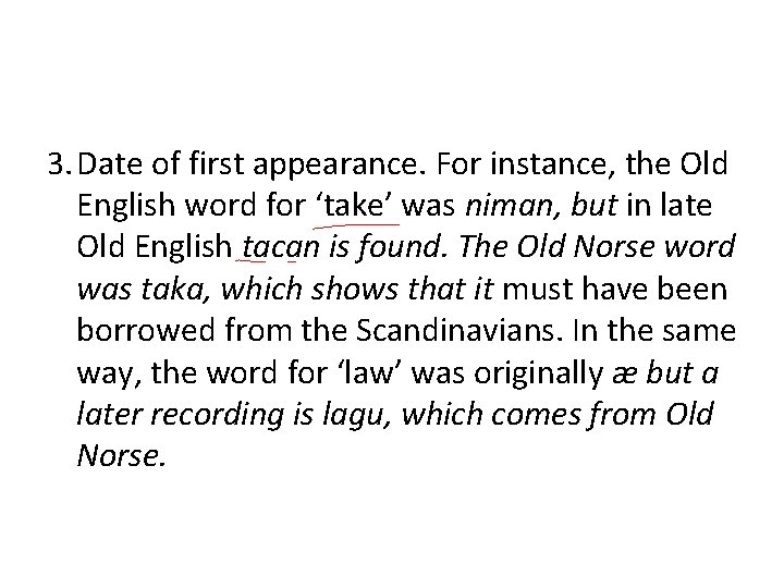 3. Date of first appearance. For instance, the Old English word for ‘take’ was