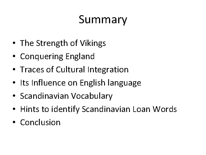 Summary • • The Strength of Vikings Conquering England Traces of Cultural Integration Its