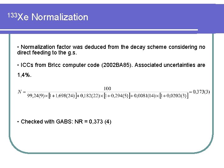 133 Xe Normalization • Normalization factor was deduced from the decay scheme considering no