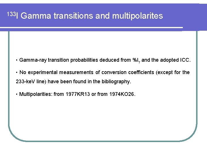 133 I Gamma transitions and multipolarites • Gamma-ray transition probabilities deduced from %I and