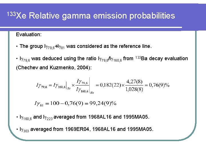 133 Xe Relative gamma emission probabilities Evaluation: • The group I 79, 6+I 81