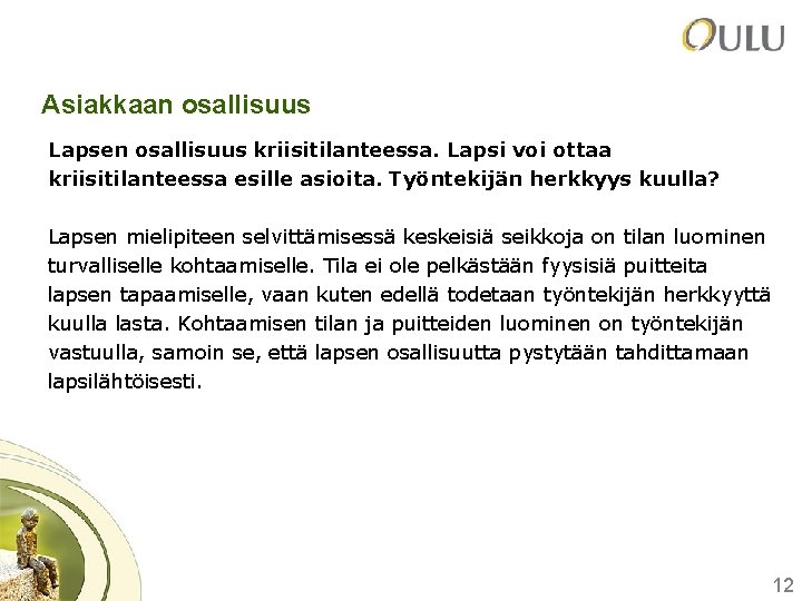 Asiakkaan osallisuus Lapsen osallisuus kriisitilanteessa. Lapsi voi ottaa kriisitilanteessa esille asioita. Työntekijän herkkyys kuulla?