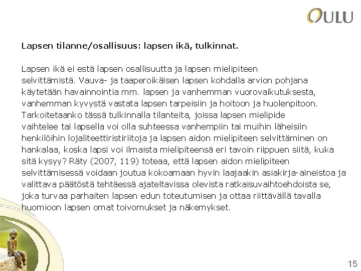 Lapsen tilanne/osallisuus: lapsen ikä, tulkinnat. Lapsen ikä ei estä lapsen osallisuutta ja lapsen mielipiteen