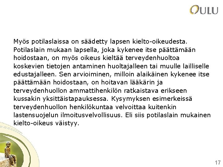 Myös potilaslaissa on säädetty lapsen kielto-oikeudesta. Potilaslain mukaan lapsella, joka kykenee itse päättämään hoidostaan,