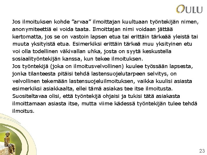 Jos ilmoituksen kohde ”arvaa” ilmoittajan kuultuaan työntekijän nimen, anonymiteettiä ei voida taata. Ilmoittajan nimi