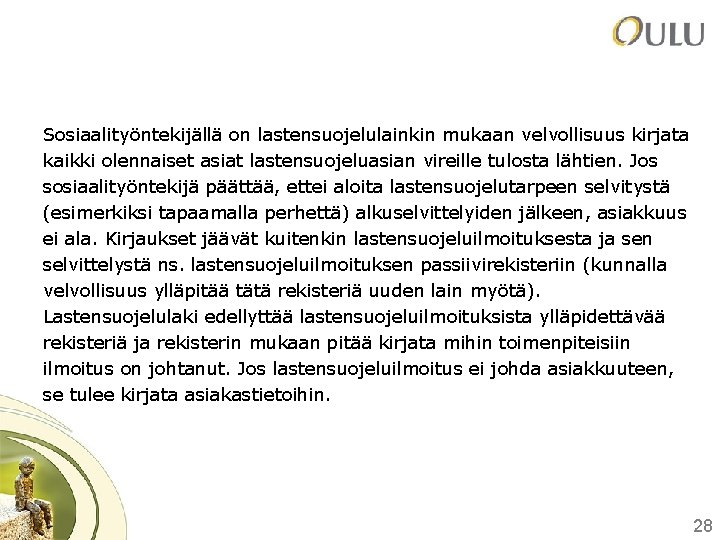 Sosiaalityöntekijällä on lastensuojelulainkin mukaan velvollisuus kirjata kaikki olennaiset asiat lastensuojeluasian vireille tulosta lähtien. Jos