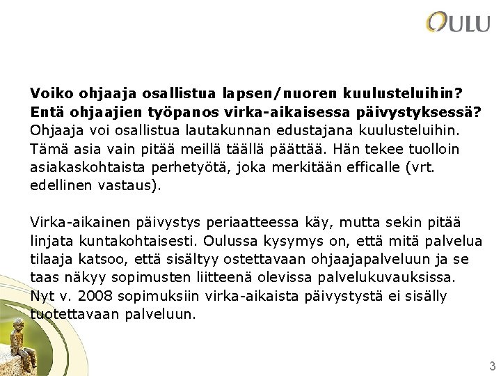 Voiko ohjaaja osallistua lapsen/nuoren kuulusteluihin? Entä ohjaajien työpanos virka-aikaisessa päivystyksessä? Ohjaaja voi osallistua lautakunnan