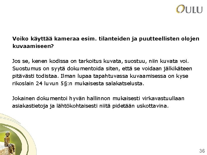 Voiko käyttää kameraa esim. tilanteiden ja puutteellisten olojen kuvaamiseen? Jos se, kenen kodissa on