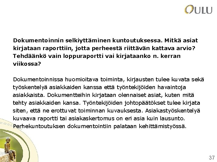 Dokumentoinnin selkiyttäminen kuntoutuksessa. Mitkä asiat kirjataan raporttiin, jotta perheestä riittävän kattava arvio? Tehdäänkö vain
