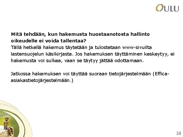 Mitä tehdään, kun hakemusta huostaanotosta hallinto oikeudelle ei voida tallentaa? Tällä hetkellä hakemus täytetään