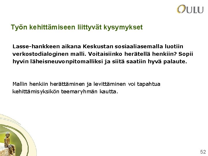 Työn kehittämiseen liittyvät kysymykset Lasse-hankkeen aikana Keskustan sosiaaliasemalla luotiin verkostodialoginen malli. Voitaisiinko herätellä henkiin?