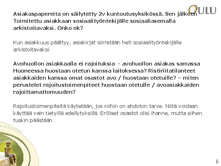 Asiakaspapereita on säilytetty 2 v kuntoutusyksikössä. Sen jälkeen Toimitettu asiakkaan sosiaalityöntekijälle sosiaaliasemalla arkistoitavaksi. Onko