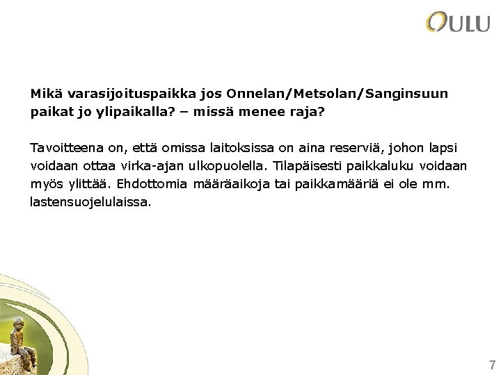 Mikä varasijoituspaikka jos Onnelan/Metsolan/Sanginsuun paikat jo ylipaikalla? – missä menee raja? Tavoitteena on, että