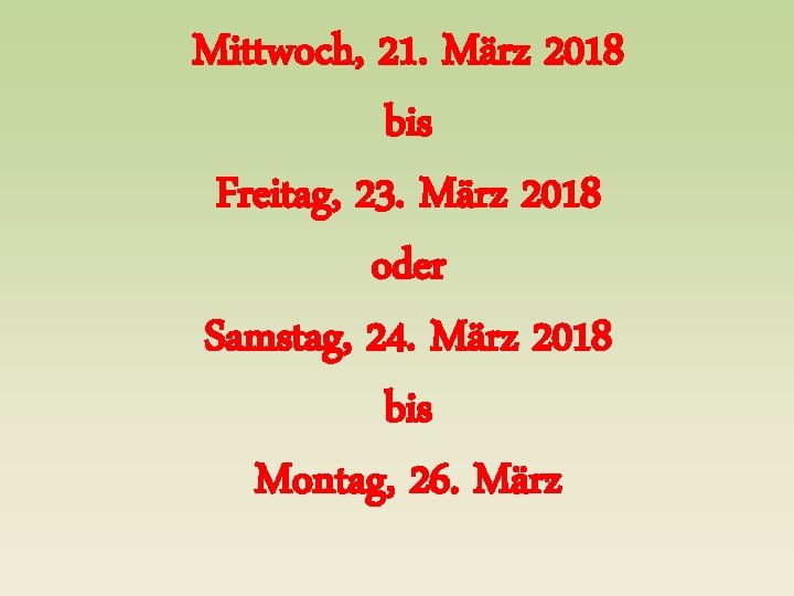 Mittwoch, 21. März 2018 bis Freitag, 23. März 2018 oder Samstag, 24. März 2018