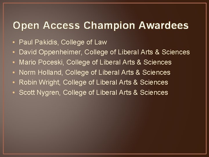 Open Access Champion Awardees • • • Paul Pakidis, College of Law David Oppenheimer,
