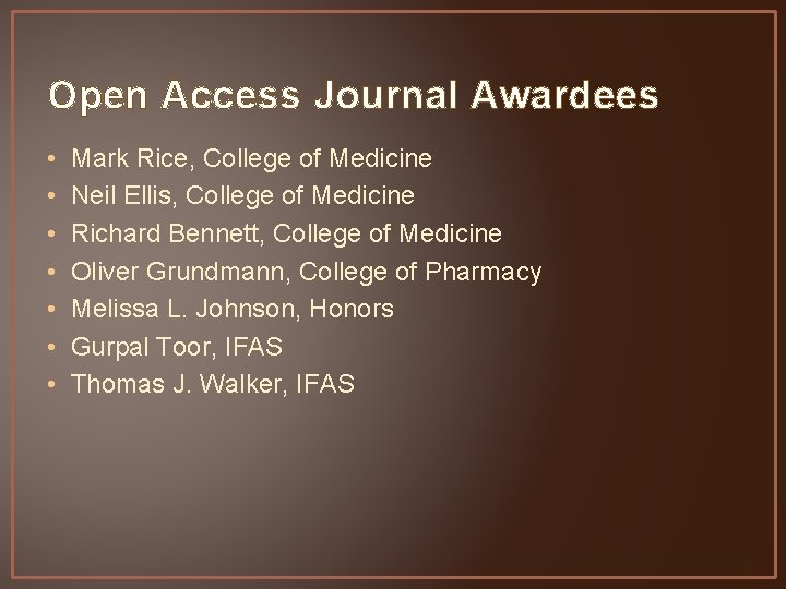 Open Access Journal Awardees • • Mark Rice, College of Medicine Neil Ellis, College