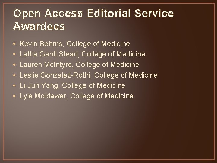 Open Access Editorial Service Awardees • • • Kevin Behrns, College of Medicine Latha