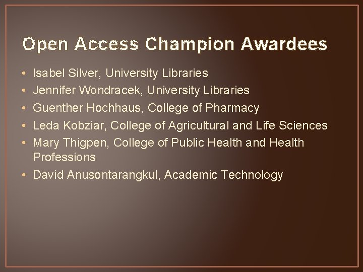 Open Access Champion Awardees • • • Isabel Silver, University Libraries Jennifer Wondracek, University