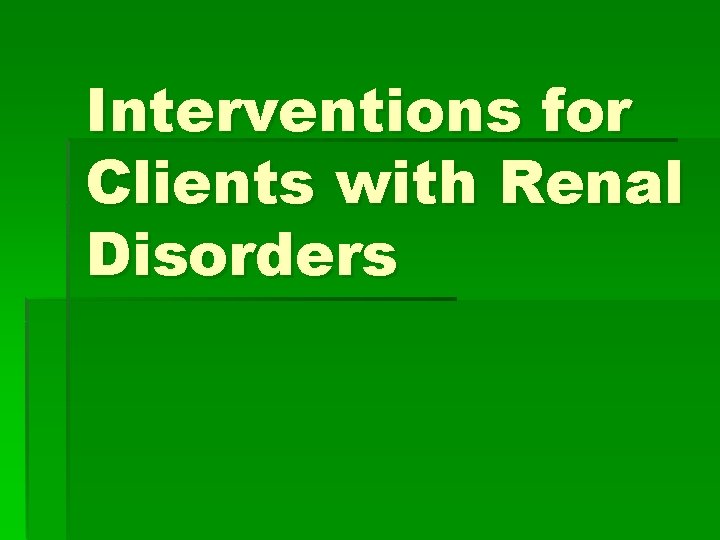 Interventions for Clients with Renal Disorders 