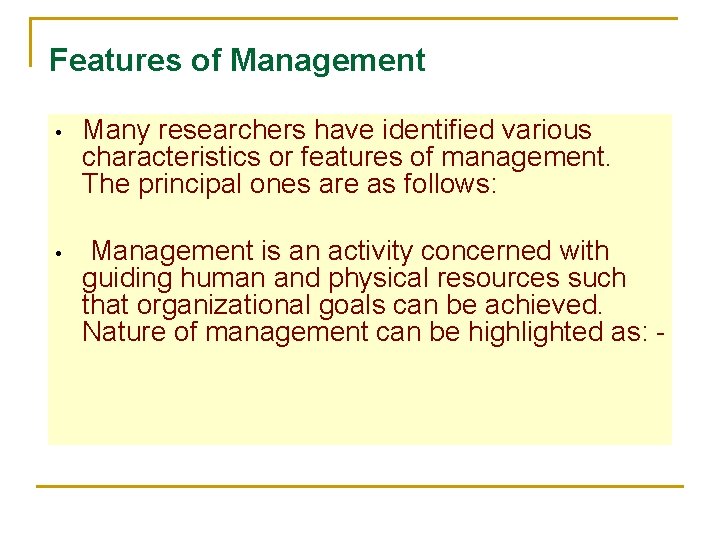 Features of Management • Many researchers have identified various characteristics or features of management.