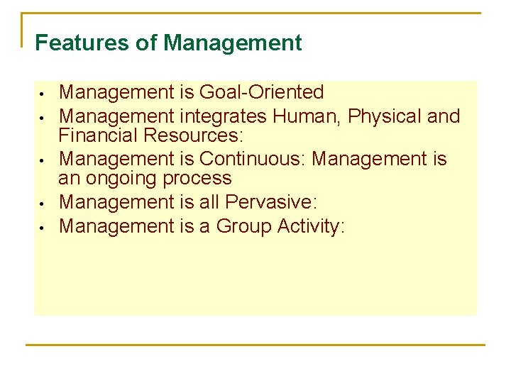 Features of Management • • • Management is Goal-Oriented Management integrates Human, Physical and