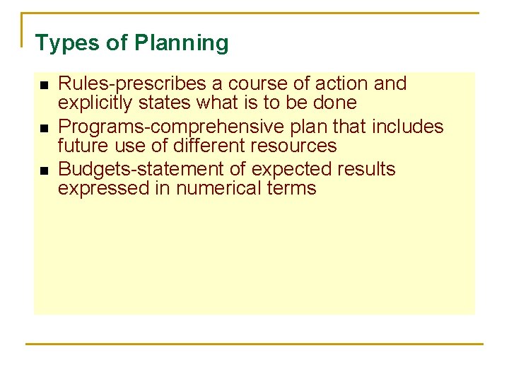 Types of Planning n n n Rules-prescribes a course of action and explicitly states