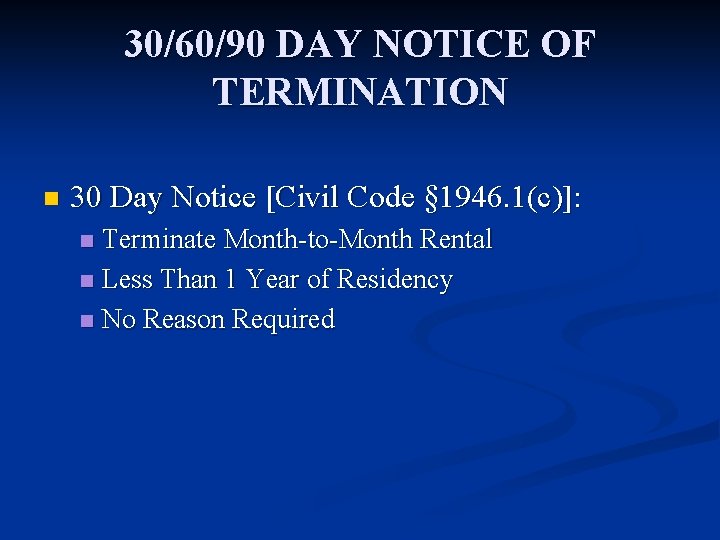 30/60/90 DAY NOTICE OF TERMINATION n 30 Day Notice [Civil Code § 1946. 1(c)]: