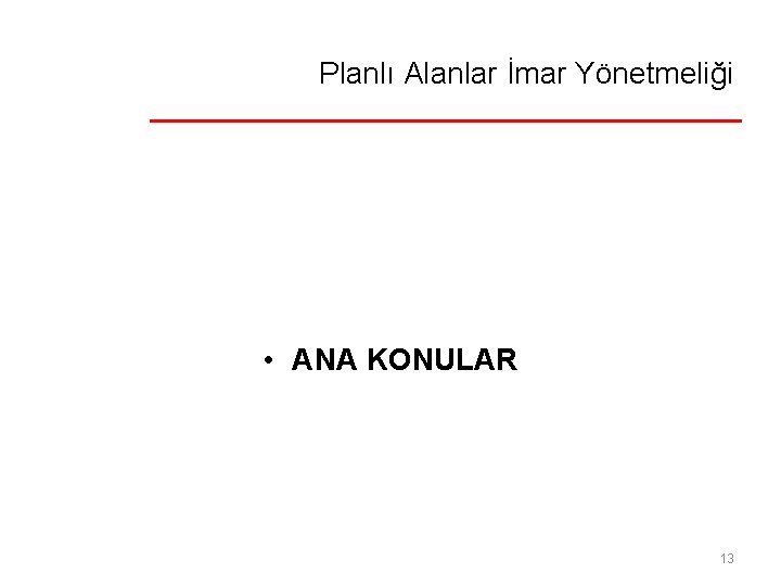 Planlı Alanlar İmar Yönetmeliği • ANA KONULAR 13 