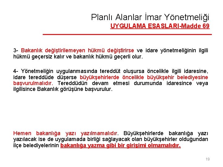 Planlı Alanlar İmar Yönetmeliği UYGULAMA ESASLARI-Madde 69 3 - Bakanlık değiştirilemeyen hükmü değiştirirse ve