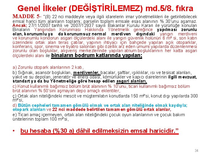 Genel İlkeler (DEĞİŞTİRİLEMEZ) md. 5/8. fıkra MADDE 5 - “(8) 22 nci maddeyle veya