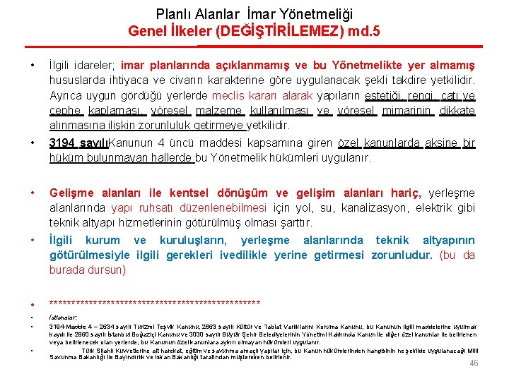 Planlı Alanlar İmar Yönetmeliği Genel İlkeler (DEĞİŞTİRİLEMEZ) md. 5 • İlgili idareler; imar planlarında