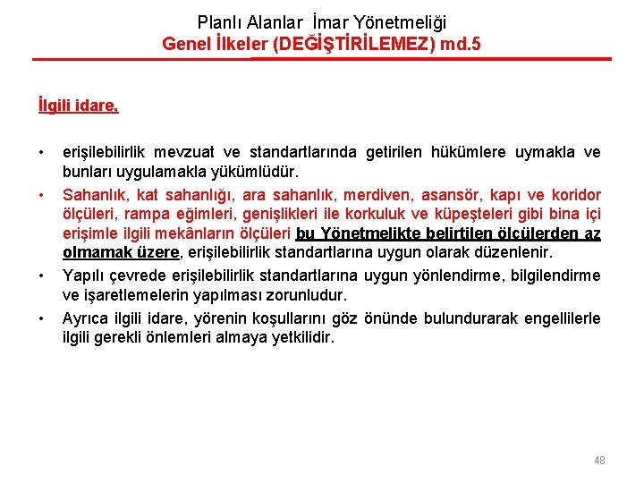 Planlı Alanlar İmar Yönetmeliği Genel İlkeler (DEĞİŞTİRİLEMEZ) md. 5 İlgili idare, • • erişilebilirlik