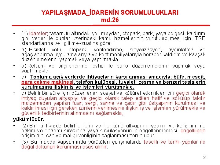 YAPILAŞMADA_İDARENİN SORUMLULUKLARI md. 26 • (1) İdareler; tasarrufu altındaki yol, meydan, otopark, yaya bölgesi,
