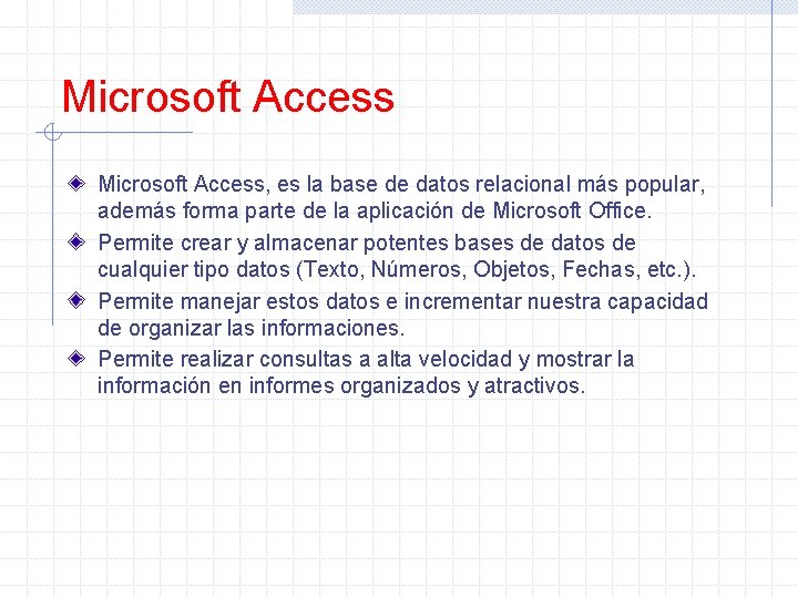 Microsoft Access, es la base de datos relacional más popular, además forma parte de