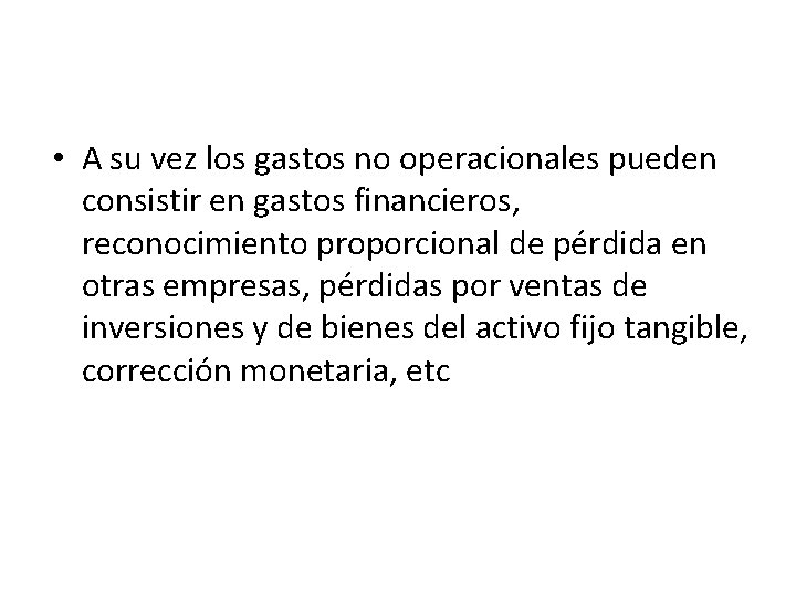  • A su vez los gastos no operacionales pueden consistir en gastos financieros,