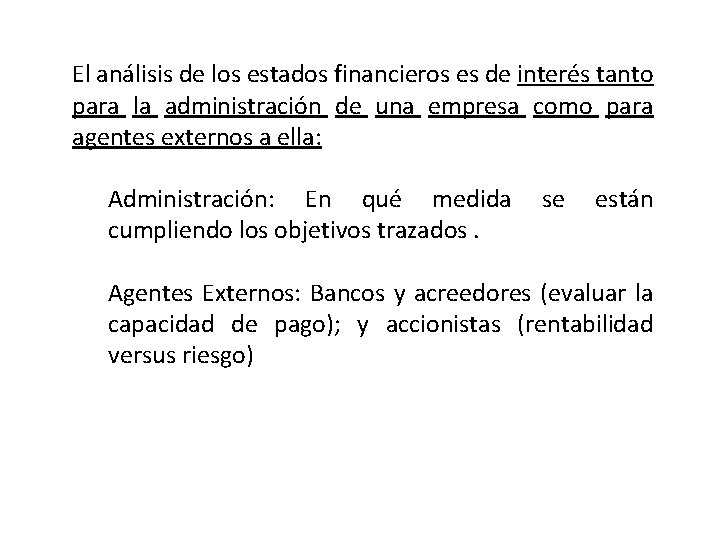 El análisis de los estados financieros es de interés tanto para la administración de