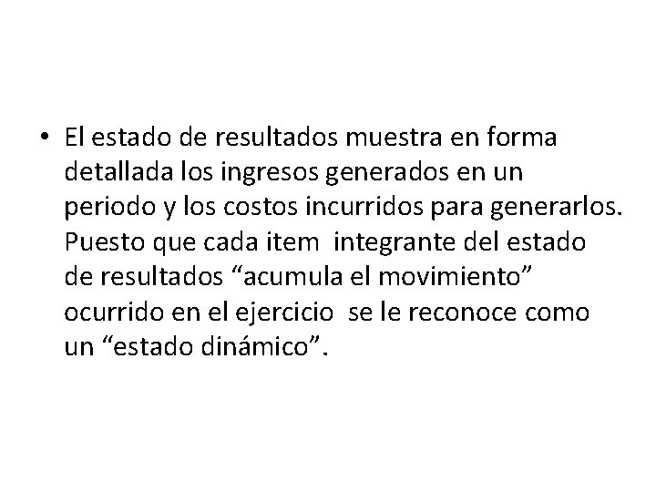  • El estado de resultados muestra en forma detallada los ingresos generados en