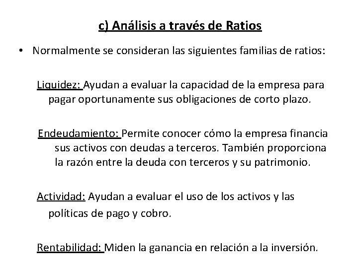 c) Análisis a través de Ratios • Normalmente se consideran las siguientes familias de